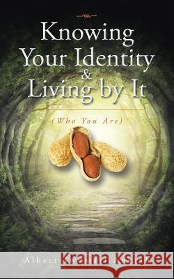 Knowing Your Identity & Living by It: (Who You Are) Twumasi Ankrah, Albert 9781482806427