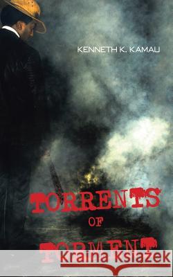 Torrents of Torment Kenneth K. Kamau 9781482807639 Partridge Africa