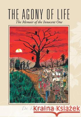 The Agony of Life: The Memoir of the Innocent One Dr Kenneth Enyi   9781482807721