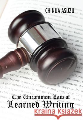 The Uncommon Law of Learned Writing Chinua Asuzu   9781482809060 Partridge Africa