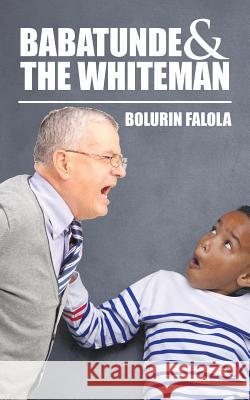 Babatunde & the Whiteman Bolurin Falola 9781482809367