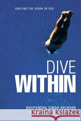 Dive Within BHUPENDRA SINGH RATHORE   9781482811728