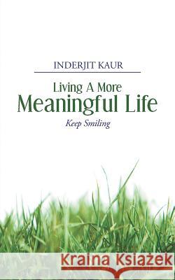 Living a More Meaningful Life Kaur, Inderjit 9781482811803