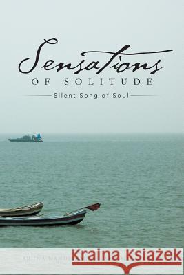 Sensations of Solitude: Silent Song of Soul Nandigama, Aruna 9781482812428 Partridge Publishing