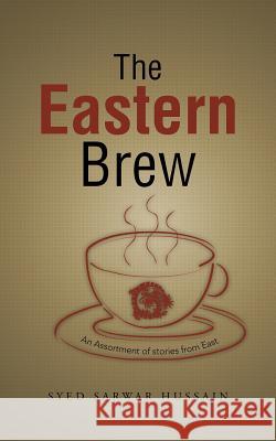 The Eastern Brew: An Assortment of Stories from East Hussain, Syed Sarwar 9781482812565