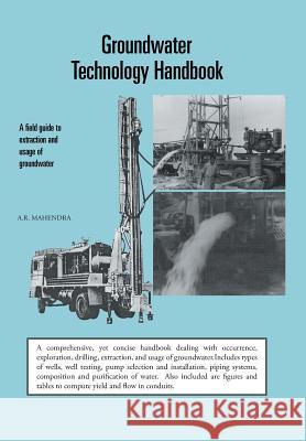 Groundwater Technology Handbook: A Field Guide to Extraction and Usage of Groundwater Mahendra, A. R. 9781482812640 Partridge Publishing (Authorsolutions)