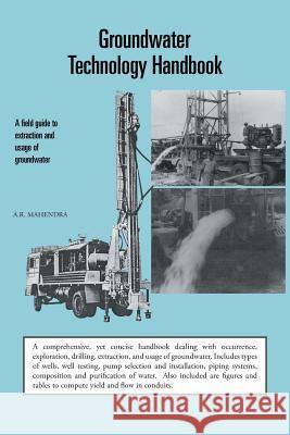 Groundwater Technology Handbook: A Field Guide to Extraction and Usage of Groundwater Mahendra, A. R. 9781482812657 Partridge Publishing (Authorsolutions)