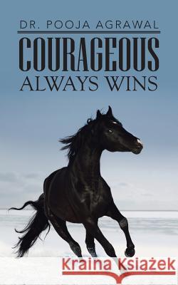 Courageous Always Wins Dr. Pooja Agrawal   9781482812930