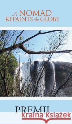 A Nomad Repaints the Globe PREMJI   9781482813388 Partridge Publishing