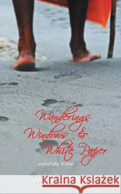 Wanderings Windows & White Paper: Wakefully Alone Teertha, Aananda 9781482813425 Partridge Publishing