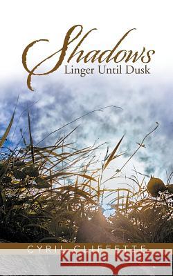Shadows Linger Until Dusk Cyril Cliffette   9781482813647 Partridge Publishing (Authorsolutions)