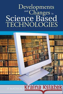 Developments and Changes in Science Based Technologies P. Mathur K. Mathur S. Mathur 9781482814002 Partridge Publishing (Authorsolutions)