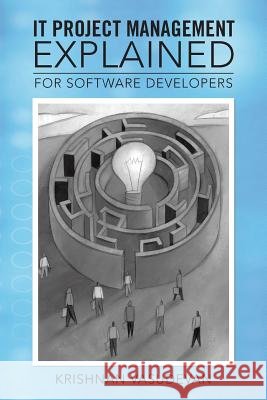 It Project Management - Explained: For Software Developers Vasudevan, Krishnan 9781482814408