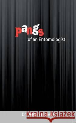 Pangs of an Entomologist Dr Debashis Biswas 9781482814590
