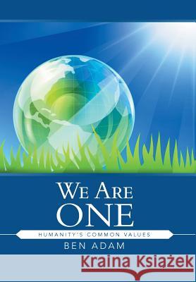 We Are One: Humanity's Common Values Ben Adam 9781482814910