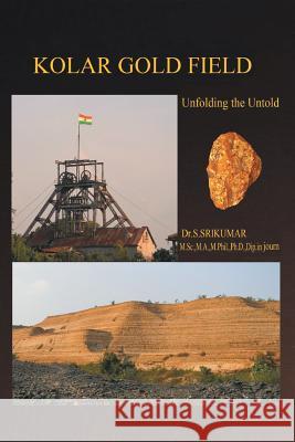 Kolar Gold Field: (Unfolding the Untold) Srikumar, S. 9781482815085