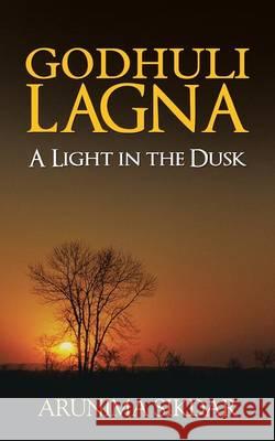 Godhuli Lagna: A Light in the Dusk Sikdar, Arunima 9781482816044