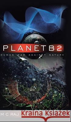 Planetb2: Human War Against Nature Raj, M. C. 9781482817065 Partridge Publishing (Authorsolutions)