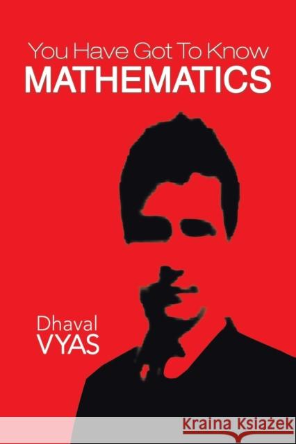 You Have Got to Know...Mathematics Dhaval Vyas 9781482817089 Partridge Publishing (Authorsolutions)