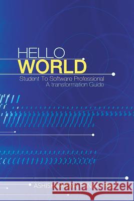 Hello World: Student to Software Professional - A Transformation Guide Vaidya Pankaj Pal, Ashish 9781482817522 Partridge Publishing (Authorsolutions)