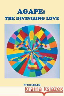 Agape: The Divinizing Love Pitcharan 9781482817782 Partridge Publishing (Authorsolutions)