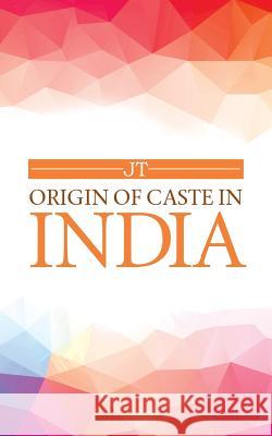 Origin of Caste in India Jt 9781482819137 Partridge Publishing (Authorsolutions)