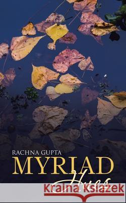 Myriad Hues Rachna Gupta   9781482819229 Partridge Publishing (Authorsolutions)