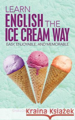 Learn English the Ice Cream Way: Easy, Enjoyable, and Memorable Sigworth, Shalom Kumar 9781482819281 Partridge India