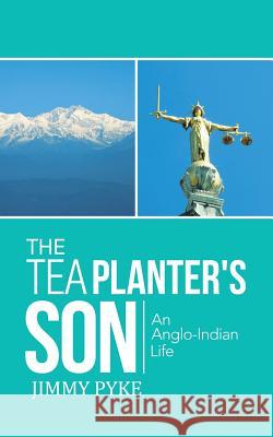 The Tea Planter's Son: An Anglo-Indian Life Pyke, Jimmy 9781482819748