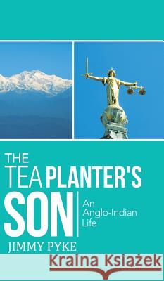 The Tea Planter's Son: An Anglo-Indian Life Pyke, Jimmy 9781482819755