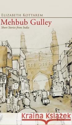 Mehbub Gulley: Short Stories from India Elizabeth Kottarem   9781482819861 Partridge Publishing (Authorsolutions)