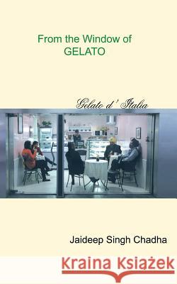 From the Window of Gelato Jaideep Singh Chadha 9781482820065 Partridge Publishing (Authorsolutions)