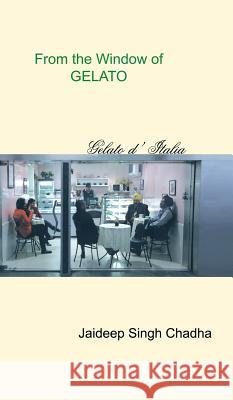 From the Window of Gelato Jaideep Singh Chadha 9781482820072 Partridge Publishing (Authorsolutions)