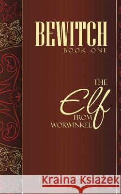 Bewitch Book One: The Elf from Worwinkel Aishvarya *********, M. 9781482820393