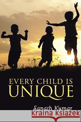 Every Child is Unique Kumar, Sanath 9781482821512