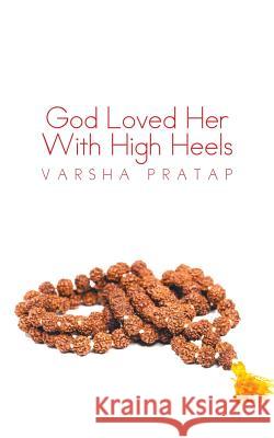 God Loved Her With High Heels Pratap, Varsha 9781482823066