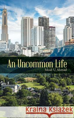 An Uncommon Life Moid U Ahmad   9781482823226 Partridge Publishing (Authorsolutions)