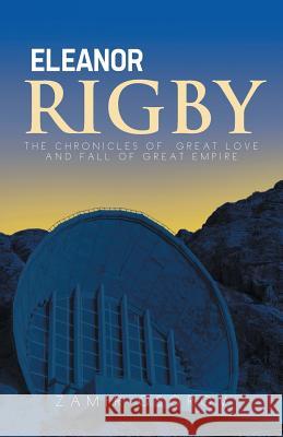 Eleanor Rigby: The Chronicles of Great Love and Fall of Great Empire Zamir Osorov   9781482823561 Authorsolutions (Partridge Singapore)