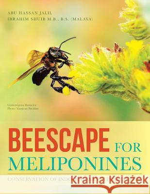 Beescape for Meliponines: Conservation of Indo-Malayan Stingless Bees Abu Hassan Jalil   9781482823615