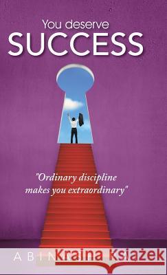 You deserve SUCCESS: Ordinary discipline makes you extraordinary Rai, Abinash 9781482823981 Authorsolutions (Partridge Singapore)