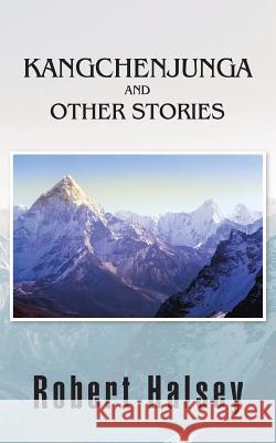 Kangchenjunga and Other Stories Robert Halsey   9781482824377 Partridge Singapore