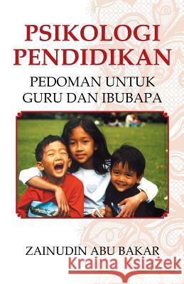 Psikologi Pendidikan: Pedoman Untuk Guru dan Ibubapa Abu Bakar, Zainudin 9781482826074 Partridge Singapore
