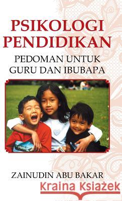 Psikologi Pendidikan: Pedoman Untuk Guru dan Ibubapa Abu Bakar, Zainudin 9781482826081 Partridge Singapore