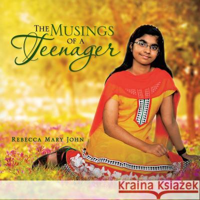 The Musings of a Teenager Rebecca Mary John 9781482826128