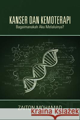 Kanser Dan Kemoterapi: Bagaimanakah Aku Melaluinya? Mohamad Zaiton   9781482827736 Partridge Singapore