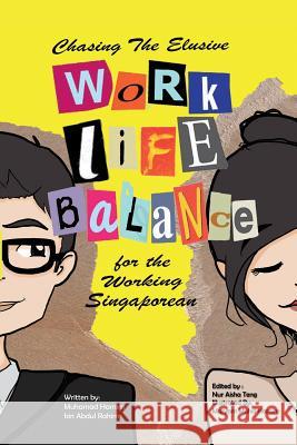 Chasing the Elusive Work-Life Balance for the Working Singaporean Muhamad Hamim Bin Abdul Rahim 9781482827927