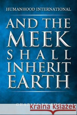 And the Meek Shall Inherit Earth Ghazali Ph Kho   9781482828627 Partridge Singapore