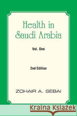 Health in Saudi Arabia Vol. One: 2nd Edition Sebai, Zohair A. 9781482828658 Partridge Singapore