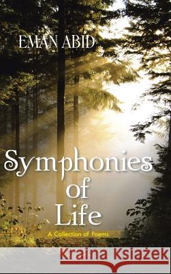 Symphonies of Life: A Collection of Poems Eman Abid 9781482829563 Partridge Singapore