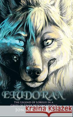 Eludoran: The Legend of Lorelei in a Geste of Grave Misconceptions Jonathan Goh 9781482829655 Partridge Singapore